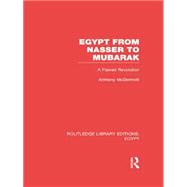 Egypt from Nasser to Mubarak (RLE Egypt): A Flawed Revolution 9780415754347