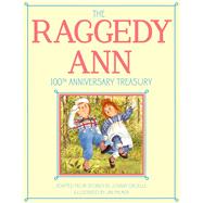 The Raggedy Ann 100th Anniversary Treasury How Raggedy Ann Got Her Candy Heart; Raggedy Ann and Rags; Raggedy Ann and Andy and the Camel with the Wrinkled Knees; Raggedy Ann's Wishing Pebble; Raggedy Ann and Andy and the Nice Police Officer 9781481444347