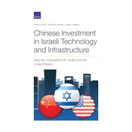 Chinese Investment in Israeli Technology and Infrastructure Security Implications for Israel and the United States 9781977404350