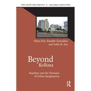 Beyond Kolkata: Rajarhat and the Dystopia of Urban Imagination 9780415844352