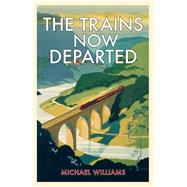 The Trains Now Departed 9781848094352
