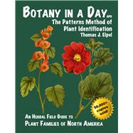 Botany in a Day: The Patterns Method of Plant Identification: An Herbal Field Guide to Plant Families of North America 9781892784353
