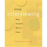 Initial Interviewing: What Students Want to Know, 1st Edition 9781133334354