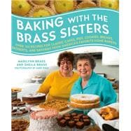 Baking with the Brass Sisters Over 125 Recipes for Classic Cakes, Pies, Cookies, Breads, Desserts, and Savories from America’s Favorite Home Bakers 9781250064356