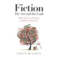 Fiction: The Art and the Craft: How Fiction Is Written and How to Write It 9781782794356