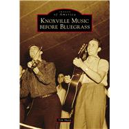 Knoxville Music Before Bluegrass 9781467104357
