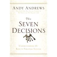 The Seven Decisions: Understanding the Keys to Personal Success 9780529104359