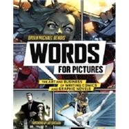 Words for Pictures: The Art and Business of Writing Comics and Graphic Novels 9780770434359