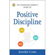 The Conscious Parent's Guide to Positive Discipline 9781440594359