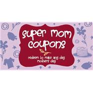 Super Mom Coupons Redeem to Make Any Day Mother's Day 9781612434360