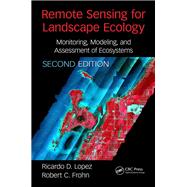 Remote Sensing for Landscape Ecology: Monitoring, Modeling, and Assessment of Ecosystems, Second Edition 9781498754361
