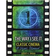 The Way I See It - Classic Cinema: A Users Manual 9781465214362