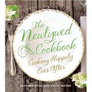 The Newlywed Cookbook Cooking Happily Ever After 9781250054364