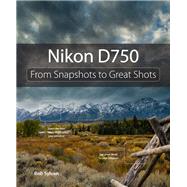 Nikon D750 From Snapshots to Great Shots 9780134094366