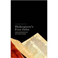 Shakespeare's First Folio Four Centuries of an Iconic Book 9780198754367