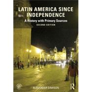 Latin America since Independence: A History with Primary Sources 9780415854368