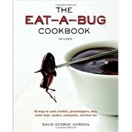 The Eat-a-bug Cookbook: 40 Ways to Cook Crickets, Grasshoppers, Ants, Water Bugs, Spiders, Centipedes, and Their Kin 9781607744368