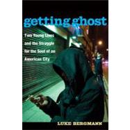 Getting Ghost : Two Young Lives and the Struggle for the Soul of an American City 9780472034369