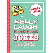 Belly Laugh Knock-knock Jokes for Kids: 350 Hilarious Knock-knock Jokes 9781632204370