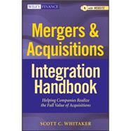Mergers & Acquisitions Integration Handbook, + Website Helping Companies Realize The Full Value of Acquisitions 9781118004371