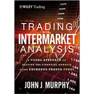 Trading with Intermarket Analysis, Enhanced Edition A Visual Approach to Beating the Financial Markets Using Exchange-Traded Funds 9781118314371