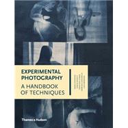 Experimental Photography: A Handbook of Techniques 9780500544372