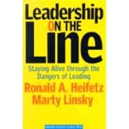 Leadership on the Line: Staying Alive Through the Dangers of Leading 9781578514373