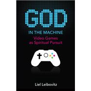 God in the Machine: Video Games and Religion 9781599474373