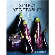 Simply Vegetables: Over 150 Modern Veggie Recipes 9781910904374