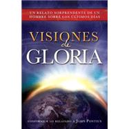 Visiones of gloria: Un relato sorprendente de un hombre sobre los ultimos dias 9781462114375