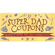 Super Dad Coupons Redeem to Make Any Day Father's Day 9781612434377