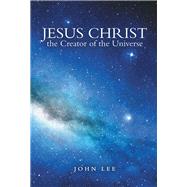 Jesus Christ the Creator of the Universe 9781973654377