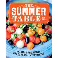The Summer Table Recipes and Menus for Casual Outdoor Entertaining 9781454904380