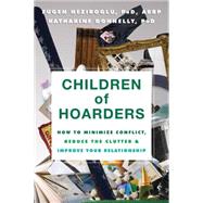 Children of Hoarders: How to Minimize Conflict, Reduce the Clutter & Improve Your Relationship 9781608824380
