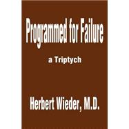 Programmed for Failure : A Triptych