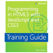 Training Guide Programming in HTML5 with JavaScript and CSS3 (MCSD) 9780735674387