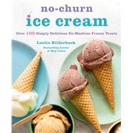 No-Churn Ice Cream Over 100 Simply Delicious No-Machine Frozen Treats 9781250054388
