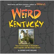 Weird Kentucky Your Travel Guide to Kentucky's Local Legends and Best Kept Secrets 9781402754388