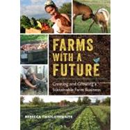 Farms with a Future : Creating and Growing a Sustainable Farm Business 9781603584388