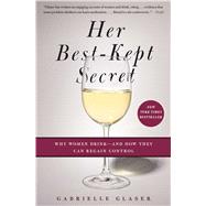 Her Best-Kept Secret Why Women Drink-And How They Can Regain Control 9781439184394