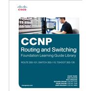 CCNP Routing and Switching Foundation Learning Guide Library (ROUTE 300-101, SWITCH 300-115, TSHOOT 300-135) 9781587144394