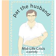 Pat the Husband Mid-life Crisis: A Parody 9781604334395