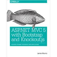 Asp.net Mvc 5 With Bootstrap and Knockout.js: Building Dynamic, Responsive Web Applications 9781491914397