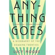 Anything Goes: A Biography of the Roaring Twenties 9781590204399