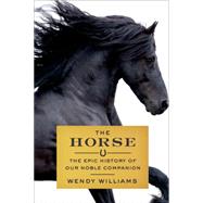 The Horse The Epic History of Our Noble Companion 9780374224400