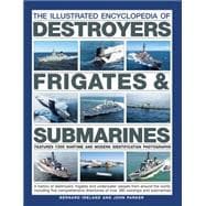 The Illustrated Encyclopedia of Destroyers, Frigates & Submarines: Features 1300 Wartime and Modern Identification Photographs 9781780194400