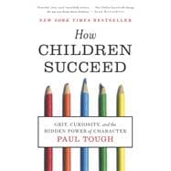 How Children Succeed : Grit, Curiosity, and the Hidden Power of Character 9780544104402