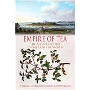 Empire of Tea: The Asian Leaf That Conquered the World 9781780234403