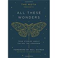 The Moth Presents All These Wonders 9781101904404