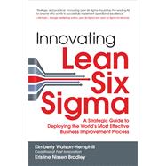 Innovating Lean Six Sigma: A Strategic Guide to Deploying the World's Most Effective Business Improvement Process 9781259584404